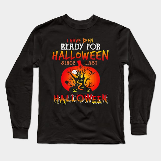 I Have Been Ready For Halloween Since Last Halloween Costume Long Sleeve T-Shirt by crowominousnigerian 